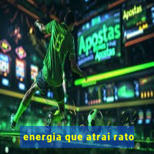 energia que atrai rato